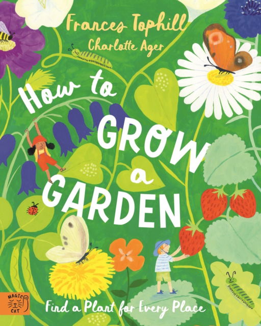 Cover for Frances Tophill · How to Grow a Garden: Find a Plant for Every Place (Hardcover Book) (2025)