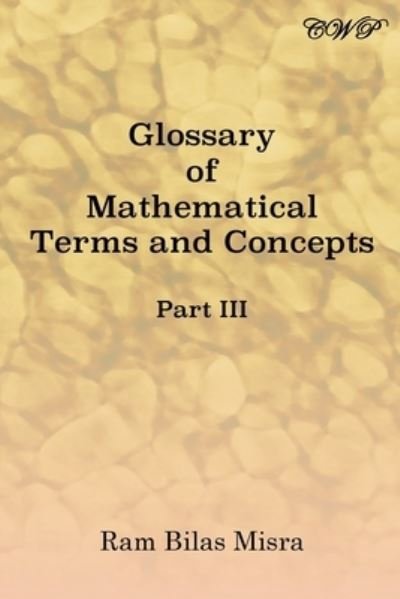 Cover for Ram Bilas Misra · Glossary of Mathematical Terms and Concepts (Part III) - Mathematics (Paperback Book) (2019)