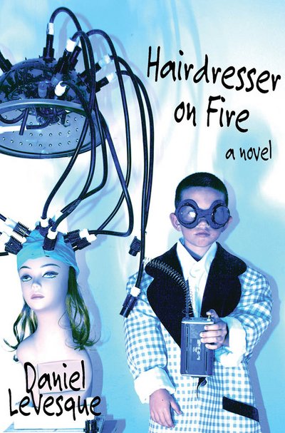 Hairdresser on Fire: a Novel - Daniel Levesque - Libros - Manic D Press,U.S. - 9781933149738 - 9 de abril de 2013
