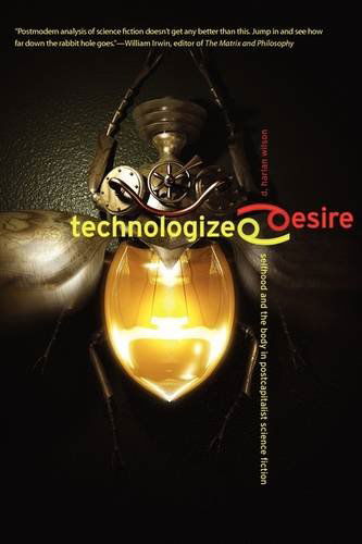 Cover for D. Harlan Wilson · Technologized Desire: Selfhood and the Body in Postcapitalist Science Fiction (Paperback Book) (2009)