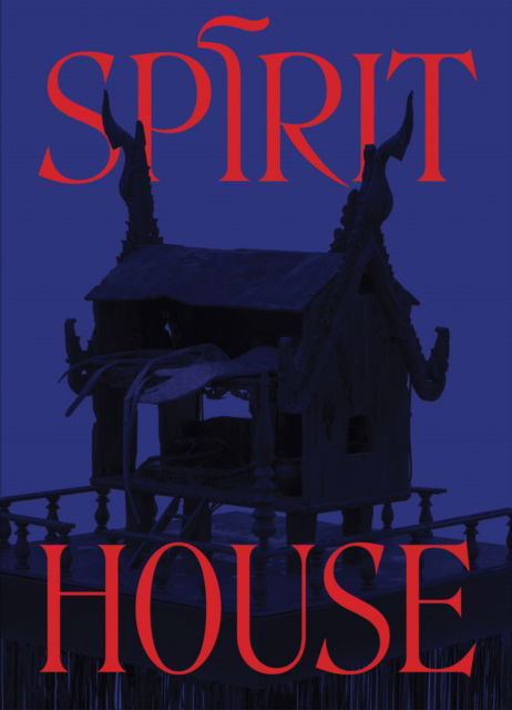 Spirit House: Hauntings in Contemporary Art of the Asian Diaspora (Hardcover Book) (2024)