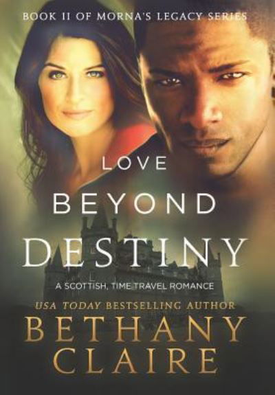 Cover for Bethany Claire · Love Beyond Destiny: A Scottish, Time Travel Romance - Morna's Legacy (Inbunden Bok) (2019)