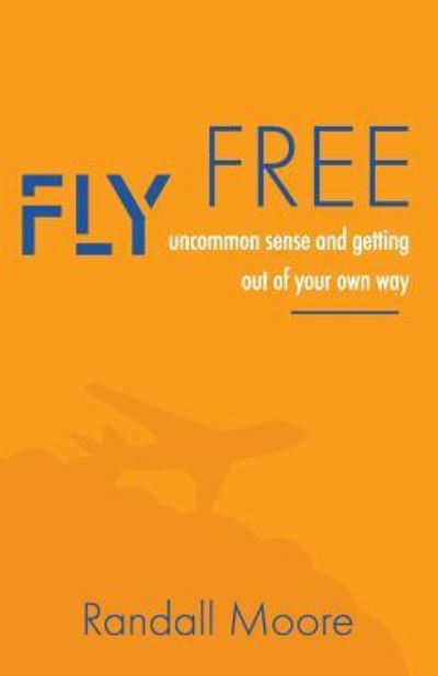Cover for Randall Moore · Fly Free (Paperback Book) (2018)