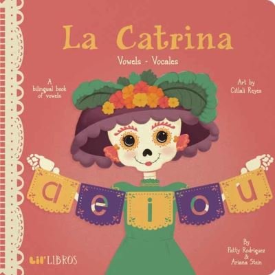 La Catrina: Vowels/ Vocales - Patty Rodriguez - Książki - Lil Libros - 9781947971738 - 24 sierpnia 2021