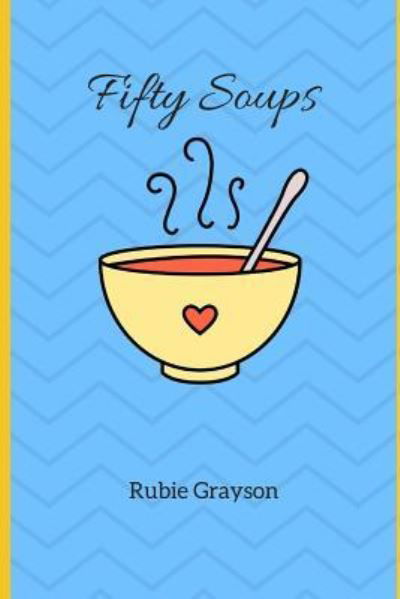 Cover for Rubie Grayson · Fifty Soups (Paperback Book) (2017)