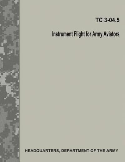 Cover for Department of the Army · Instrument Flight for Army Aviators (Tc 3-04.5) (Pocketbok) (2017)