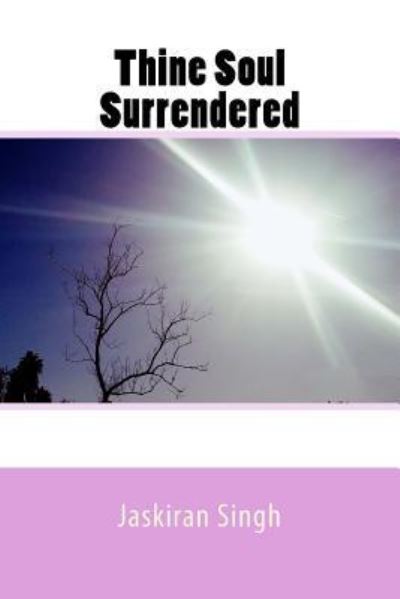 Cover for Jaskiran Singh · Thine Soul Surrendered (Paperback Book) (2017)