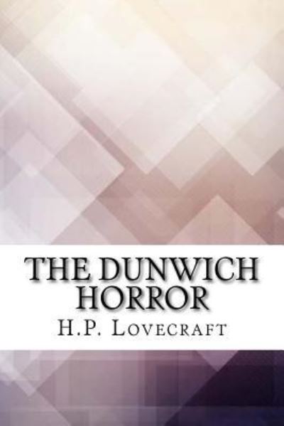 The Dunwich Horror - H P Lovecraft - Kirjat - Createspace Independent Publishing Platf - 9781975620738 - sunnuntai 20. elokuuta 2017