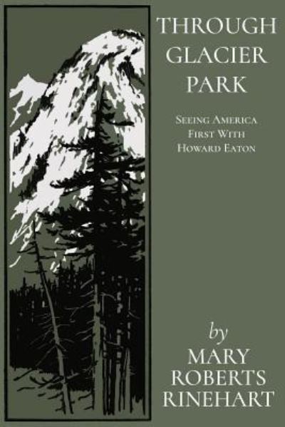 Through Glacier Park - Mary Roberts Rinehart - Books - Createspace Independent Publishing Platf - 9781976045738 - September 4, 2017