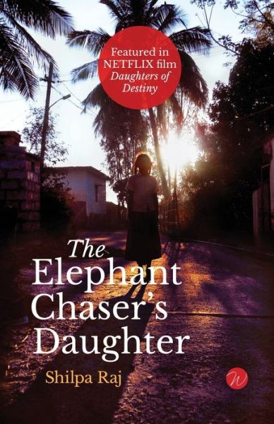 The Elephant Chaser's Daughter - Shilpa Raj - Books - Createspace Independent Publishing Platf - 9781976496738 - September 28, 2017