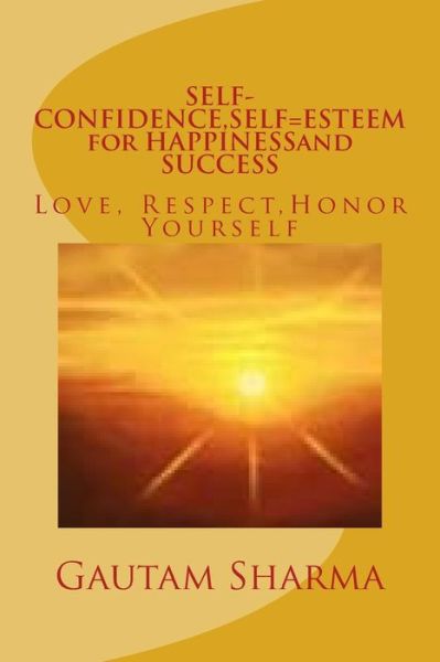 Cover for Gautam Sharma · SELF-CONFIDENCE, SELF=ESTEEM for HAPPINESSand SUCCESS (Paperback Book) (2017)