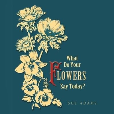 Cover for Sue Adams · What Do Your Flowers Say Today? (Paperback Book) (2020)