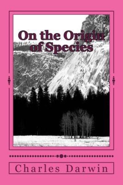 On the Origin of Species - Charles Darwin - Books - CreateSpace Independent Publishing Platf - 9781984192738 - February 9, 2018