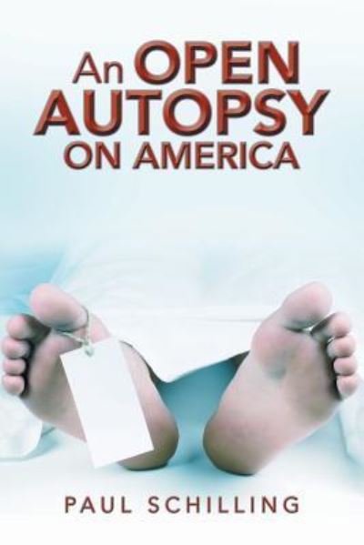 Cover for Paul Schilling · An Open Autopsy on America (Paperback Book) (2018)