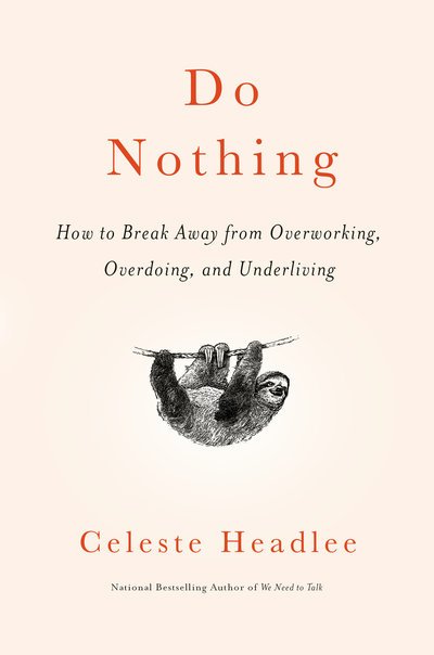 Cover for Celeste Headlee · Do Nothing: How to Break Away from Overworking, Overdoing, and Underliving (Hardcover Book)