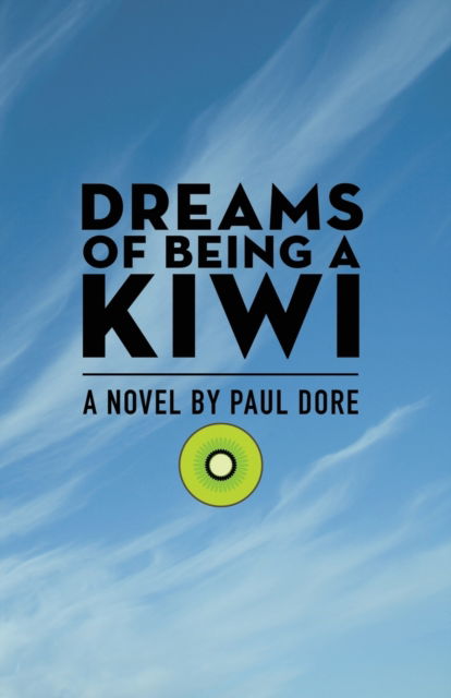 Dreams of Being a Kiwi - Paul Dore - Books - Paul Dore Creative Services - 9781999406738 - October 15, 2018