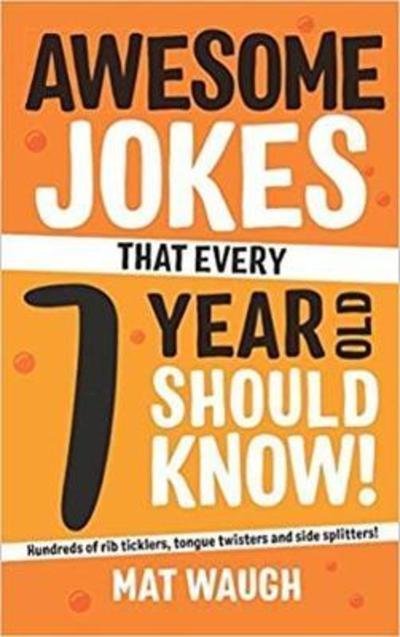 Cover for Mat Waugh · Awesome Jokes That Every 7 Year Old Should Know! - Awesome Jokes (Paperback Bog) (2018)
