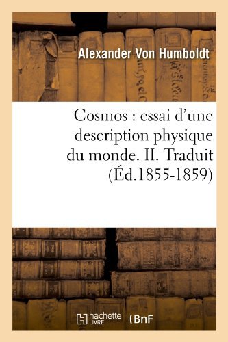 Cover for Alexander Von Humboldt · Cosmos: Essai D'une Description Physique Du Monde. Ii. Traduit (Ed.1855-1859) (French Edition) (Paperback Book) [French edition] (2012)