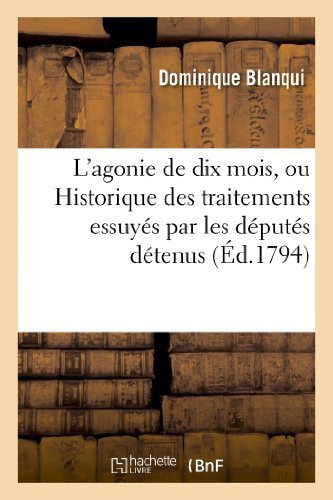 Cover for Blanqui-d · L'agonie De Dix Mois, Ou Historique Des Traitements Essuyes Par Les Deputes Detenus (Pocketbok) [French edition] (2013)
