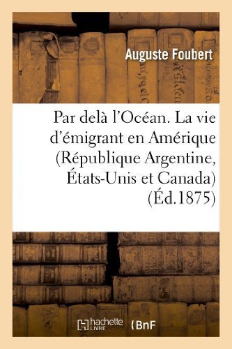 Cover for Foubert-a · Par Dela L'ocean. La Vie D'emigrant en Amerique (Republique Argentine, Etats-unis et Canada) (French Edition) (Pocketbok) [French edition] (2013)