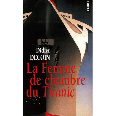 La femme de chambre du Titanic - Didier Decoin - Books - Editions du Seuil - 9782020903738 - November 17, 1993