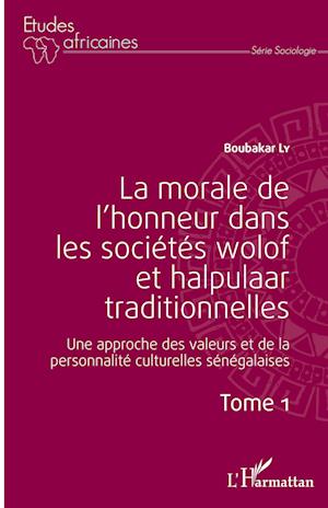 Cover for Boubacar Ly · La morale de l'honneur dans les sociétés wolof et halpulaar traditionnelles (Tome 1) (Paperback Book) (2020)