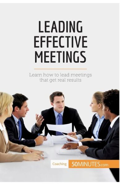 Leading Effective Meetings - 50minutes - Books - 50minutes.com - 9782806291738 - April 10, 2017