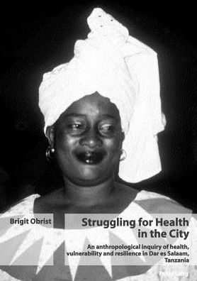 Cover for Brigit Obrist · Struggling for Health in the City: An Anthropological Inquiry of Health, Vulnerability and Resilience in Dar Es Salaam, Tanzania (Paperback Book) (2005)