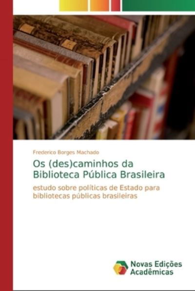 Cover for Frederico Borges Machado · Os (des)caminhos da Biblioteca Publica Brasileira (Taschenbuch) (2019)