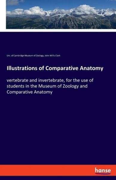 Cover for John Willis Clark · Illustrations of Comparative Anatomy: vertebrate and invertebrate, for the use of students in the Museum of Zoology and Comparative Anatomy (Taschenbuch) (2020)