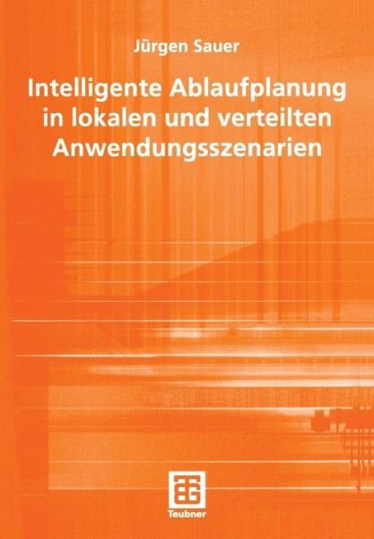 Cover for Jurgen Sauer · Intelligente Ablaufplanung in Lokalen Und Verteilten Anwendungsszenarien - Teubner Reihe Wirtschaftsinformatik (Paperback Book) [2004 edition] (2004)