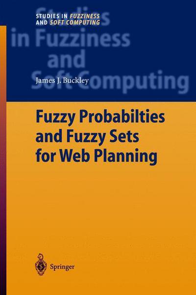 Cover for James J. Buckley · Fuzzy Probabilities and Fuzzy Sets for Web Planning - Studies in Fuzziness and Soft Computing (Hardcover Book) [2004 edition] (2003)