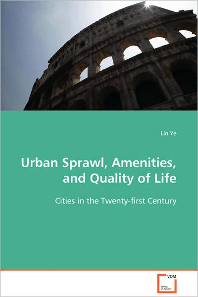 Cover for Lin Ye · Urban Sprawl, Amenities, and Quality of Life: Cities in the Twenty-first Century (Paperback Book) (2008)