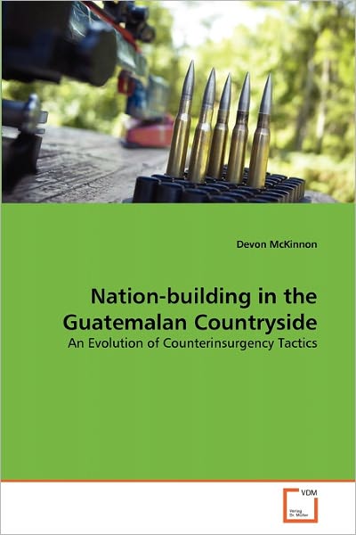 Cover for Devon Mckinnon · Nation-building in the Guatemalan Countryside: an Evolution of Counterinsurgency Tactics (Paperback Book) (2011)