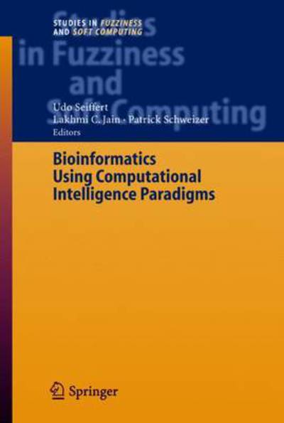 Cover for Udo Seiffert · Bioinformatics Using Computational Intelligence Paradigms - Studies in Fuzziness and Soft Computing (Paperback Book) [Softcover Reprint of Hardcover 1st Ed. 2005 edition] (2010)