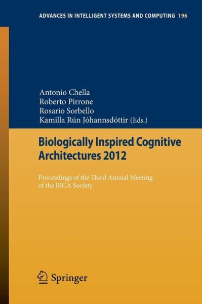 Cover for Antonio Chella · Biologically Inspired Cognitive Architectures 2012: Proceedings of the Third Annual Meeting of the BICA Society - Advances in Intelligent Systems and Computing (Paperback Book) [2013 edition] (2012)