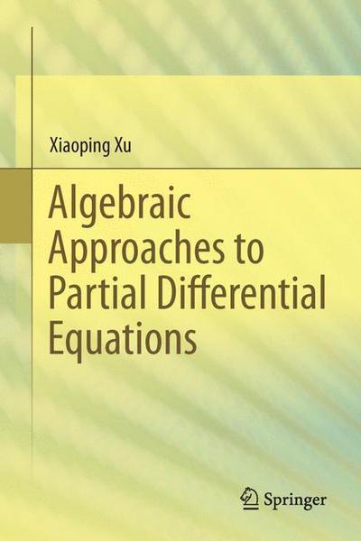 Cover for Xiaoping Xu · Algebraic Approaches to Partial Differential Equations (Hardcover Book) [2013 edition] (2013)