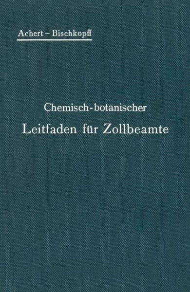Cover for O Achert · Chemisch-Botanischer Leitfaden Fur Zollbeamte (Taschenbuch) [Softcover Reprint of the Original 1st 1906 edition] (1906)