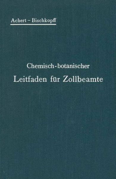 Chemisch-Botanischer Leitfaden Fur Zollbeamte - O Achert - Books - Springer-Verlag Berlin and Heidelberg Gm - 9783642892738 - 1906