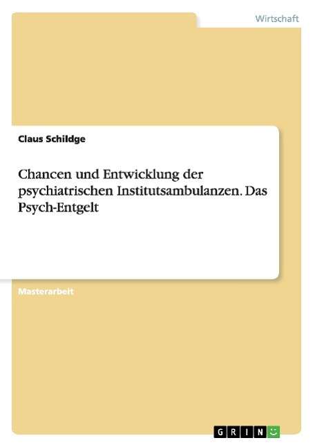 Cover for Claus Schildge · Chancen Und Entwicklung Der Psychiatrischen Institutsambulanzen. Das Psych-entgelt (Paperback Book) (2015)