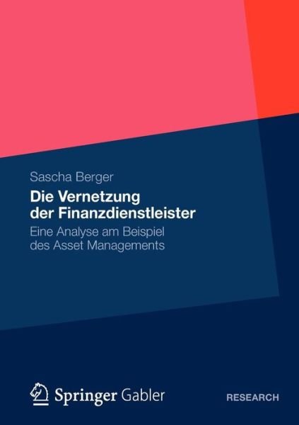 Cover for Sascha Berger · Die Vernetzung Der Finanzdienstleister: Eine Analyse Am Beispiel Des Asset Managements (Paperback Book) [2012 edition] (2012)