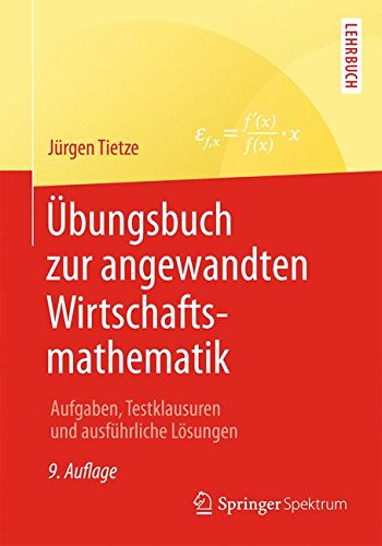 Cover for Jurgen Tietze · Ubungsbuch Zur Angewandten Wirtschaftsmathematik: Aufgaben, Testklausuren Und Ausfuhrliche Losungen (Paperback Book) (2014)