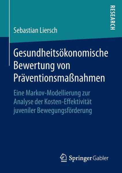 Cover for Sebastian Liersch · Gesundheitsoekonomische Bewertung Von Praventionsmassnahmen: Eine Markov-Modellierung Zur Analyse Der Kosten-Effektivitat Juveniler Bewegungsfoerderung (Paperback Book) [1. Aufl. 2016 edition] (2016)