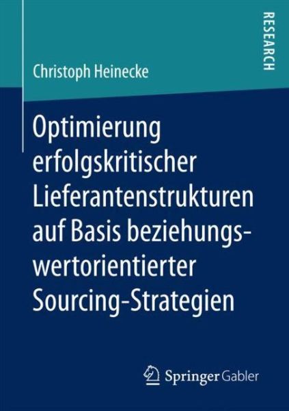 Cover for Christoph Heinecke · Optimierung Erfolgskritischer Lieferantenstrukturen Auf Basis Beziehungswertorientierter Sourcing-Strategien (Paperback Book) [1. Aufl. 2018 edition] (2017)