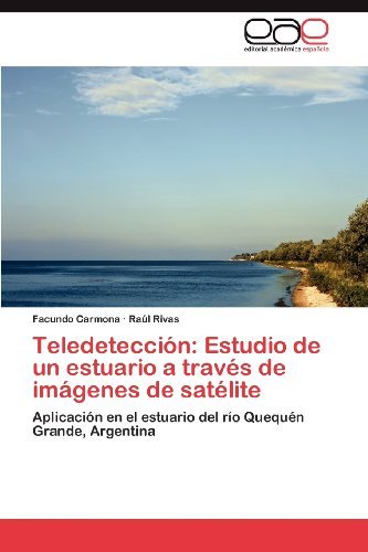 Cover for Raúl Rivas · Teledetección: Estudio De Un Estuario a Través De Imágenes De Satélite: Aplicación en El Estuario Del Río Quequén Grande, Argentina (Paperback Book) [Spanish edition] (2012)