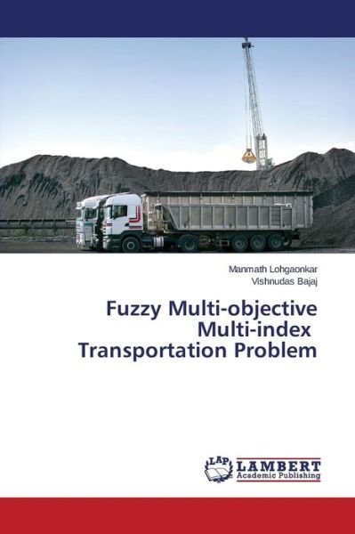 Cover for Lohgaonkar Manmath · Fuzzy Multi-objective Multi-index Transportation Problem (Paperback Book) (2015)