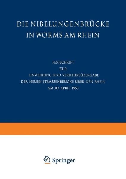 Cover for Oberburgermeister Der Stadt Worms · Die Nibelungenbrucke in Worms Am Rhein: Festschrift Zur Einweihung Und Verkehrsubergabe Der Neuen Strassenbrucke UEber Den Rhein Am 30. April 1953 (Pocketbok) [Softcover Reprint of the Original 1st 1953 edition] (2014)
