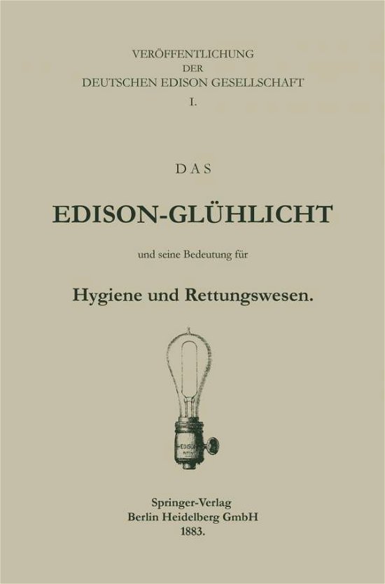 Cover for Deutche Edison Gesellschaft · Das Edison-Gluhlicht Und Seine Bedeutung Fur Hygiene Und Rettungswesen (Taschenbuch) [1883 edition] (1901)