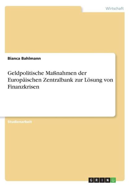 Geldpolitische Maßnahmen der E - Bahlmann - Books -  - 9783668319738 - October 17, 2016