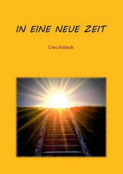 Cover for Uwe Feitisch · In Eine Neue Zeit (Paperback Book) (2015)